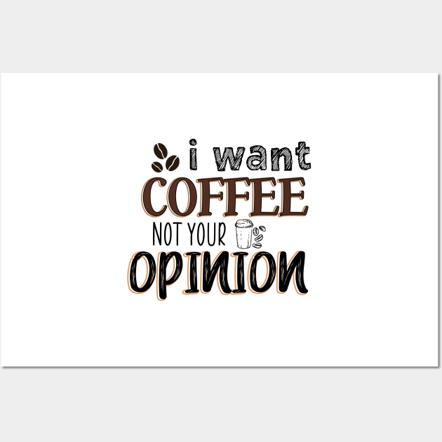 I want coffee not your opinion Wall Art by SamridhiVerma18